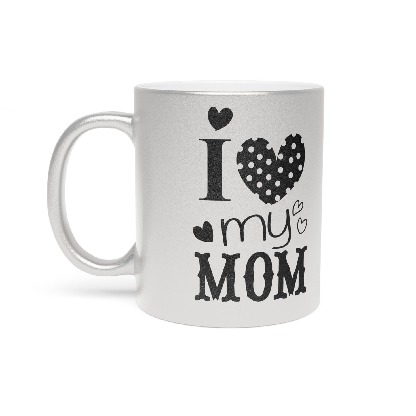 Love My Mom Mug (Silver\Gold)