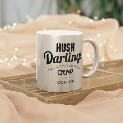 Hush Darling Mug (Silver\Gold)